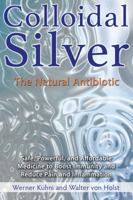 Colloidal Silver: The Natural Antibiotic 162055500X Book Cover