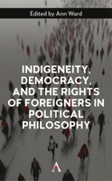 Indigeneity, Democracy, and the Rights of Foreigners in Political Philosophy (Anthem Philosophy and Politics of Human Rights) 1801361207 Book Cover