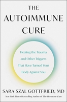 The Autoimmune Cure: Healing the Trauma and Other Triggers That Have Turned Your Body Against You 0063265206 Book Cover