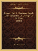 Rapport Fait A L'Academie Royale Des Sciences Sur Un Ouvrage de M. Vicat (1819) 1160238162 Book Cover