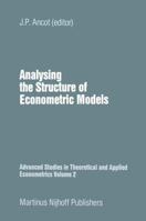 Analysing the Structure of Econometric Models (Advanced Studies in Theoretical and Applied Econometrics) 9024728940 Book Cover