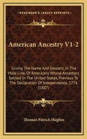 American Ancestry V1-2: Giving The Name And Descent, In The Male Line, Of Americans Whose Ancestors Settled In The United States, Previous To The Declaration Of Independence, 1776 1165311690 Book Cover