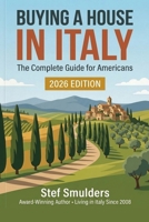BUYING A HOUSE IN ITALY: The Complete Guide for Americans: Property, Taxes, Visas, and Avoiding Costly Mistakes B0H8F94X8W Book Cover
