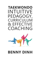 Taekwondo: Intuitive Pedagogy, Curriculum & Effective Coaching B0HDJF1D1T Book Cover