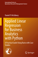 Applied Linear Regression for Business Analytics with Python: A Practical Guide Using Ravix with Case Studies (International Series in Operations Research & Management Science, 378) 3032238056 Book Cover