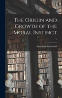 The Origin and Growth of the Moral Instinct, Volume 2 0469210257 Book Cover