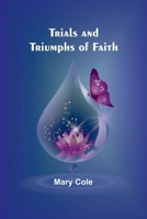 Trials and Triumphs of Faith 1515234053 Book Cover