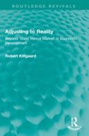 Adjusting to Reality: Beyond State Versus Market in Economic Development 1032040084 Book Cover