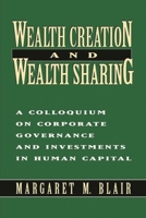 Wealth Creation and Wealth Sharing: A Colloquium on Corporate Governance and Investments in Human Capital 0815709498 Book Cover