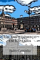 Um novo começo em Espanha: Desventuras dum portuense em Espanha (Aventuras dum portuense) (Portuguese Edition) 1508571333 Book Cover