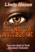 The 'Not So' Invisible Me: From the Spirit of Truth Storybook Collection 1099631963 Book Cover