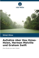 Aufsätze über Hou Hsiao-Hsien, Herman Melville und Graham Swift: Eine Studie aus dem Süden (German Edition) 6207662806 Book Cover