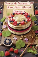 Sweet & Natural: 97 Raw Plant-Based Desserts B0CLVG7BH6 Book Cover