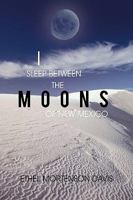 I Sleep Between the Moons of New Mexico 1450202624 Book Cover