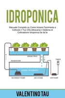 Idroponica: Manuale Completo su Come Iniziare Facilmente a Coltivare il Tuo Orto Attraverso il Sistema di Coltivazione Idroponica Fai da Te B0BBST9QJW Book Cover