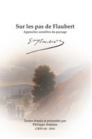Sur les pas de Flaubert (CRIN: (Cahiers de recherche des instituts neerlandais de langue et de litterature Francaises) reunissent, sans periodicite ... d'analyse litteraire, 60) (French Edition) 9042038977 Book Cover