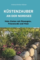 KÜSTENZAUBER AN DER NORDSEE: MEIN GARTEN MIT DÜNENGRAS, FRIESENWALL UND MEER (German Edition) 3000772057 Book Cover