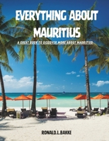 EVERYTHING ABOUT MAURITIUS: A Great Book To Discover More About Mauritius B0C2S6QDY4 Book Cover