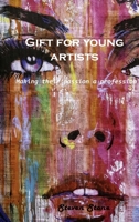 Gift for young artists: Making their passion a profession 1803101199 Book Cover