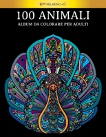 100 Animali - Album da colorare per adulti: Vol.2 - 100 fantastici disegni di animali, decorati con bellissimi mandala. Ottimo passatempo per adulti + B08NS9J1HV Book Cover