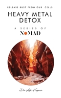 Heavy Metal Detox: Release Rust From Our Cells (Nomad) 1805581201 Book Cover