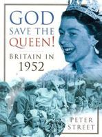 God Save The Queen!: Britain in 1952 0750927968 Book Cover