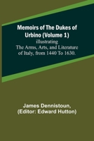 Memoirs of the Dukes of Urbino (Volume 1); Illustrating the Arms, Arts, and Literature of Italy, from 1440 To 1630. 9357090592 Book Cover