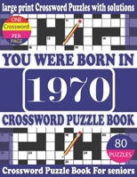 You Were Born in 1970: Crossword Puzzle Book: Crossword Games for Puzzle Fans & Exciting Crossword Puzzle Book for Adults With Solution B093RKFVWL Book Cover