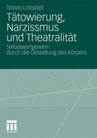 Tatowierung, Narzissmus Und Theatralitat: Selbstwertgewinn Durch Die Gestaltung Des Korpers 3531181483 Book Cover