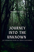 Journey Into the Unknown: My Experiences with all things Paranormal B0CH2GVZC4 Book Cover