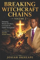 Breaking Witchcraft Chains Vol 2: Defeating Witchcraft Alters, Covenants & Family Strongholds B0H4PWP51V Book Cover