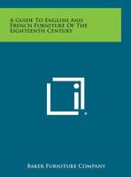 A Guide to English and French Furniture of the Eighteenth Century 1258587742 Book Cover