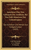 Ansichten Uber Den Gebrauch Der Artillerie, Bei Den Feld-Manovern Der Linientruppen: Das Schiefsen Und Werken Aus Feldgeschutzen (1839) 1161017518 Book Cover