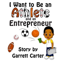 I Want to Be an Athlete and an Entrepreneur 1500263796 Book Cover