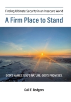 A Firm Place to Stand: Finding Ultimate Security in an Insecure World 1038315034 Book Cover