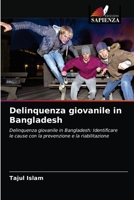 Delinquenza giovanile in Bangladesh: Delinquenza giovanile in Bangladesh: Identificare le cause con la prevenzione e la riabilitazione 6204071769 Book Cover