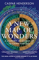 A New Map of Wonders: A Journey in Search of Modern Marvels 022629191X Book Cover