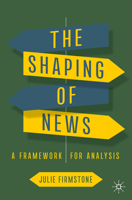 The Shaping of News: A Framework for Analysis 3031219627 Book Cover