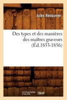 Des Types Et Des Mania]res Des Maa(r)Tres Graveurs (A0/00d.1853-1856) 2012648460 Book Cover