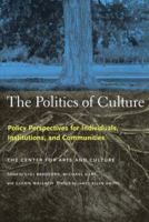 The Politics of Culture : Policy Perspectives for Individuals, Institutions, and Communities 1565845722 Book Cover