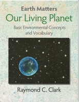 Earth Matters- Our Living Planet Text : Basic Environmental Concepts and Vocabulary 0866472878 Book Cover