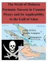 The Strait of Malacca Formula: Success in Counter Piracy and Its Applicability to the Gulf of Aden 1497521416 Book Cover