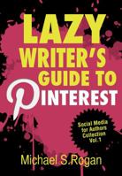 Lazy Writer's Guide to Pinterest 1970119098 Book Cover