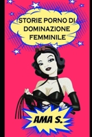 Storie porno di Dominazione Femminile (Italian Edition) B0DRG36F4S Book Cover