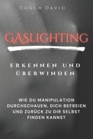 Gaslighting erkennen und überwinden: Wie du emotionale Manipulation in narzisstischen Beziehungen durchschauen und dich befreien kannst (German Edition) B0FLP9LV7H Book Cover
