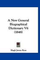 A New General Biographical Dictionary V6 1166487938 Book Cover