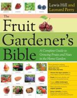 The Fruit Gardener's Bible: A Complete Guide to Growing Fruits and Nuts in the Home Garden 1603425675 Book Cover