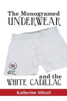 The Monogramed Underwear and the White Cadillac 1492743828 Book Cover
