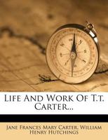 Life and Work of T.T. Carter... 1273542339 Book Cover