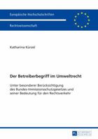 Der Betreiberbegriff Im Umweltrecht: Unter Besonderer Beruecksichtigung Des Bundes-Immissionsschutzgesetzes Und Seiner Bedeutung Fuer Den Rechtsverkehr 3631656637 Book Cover